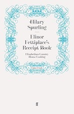 Elinor Fettiplace's Receipt Book: Elizabethan Country House Coo .9780571247332