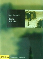 BYRON IN ITALIA QUENNELL PETER IL MULINO 1999 BIBLIOTECA STORICA