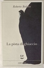 R. Bolaño, La pista di ghiaccio (Adelphi 2019)