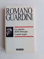 Romano Guardini - Lo spirito della liturgia. I santi segni - Morcelliana 2007