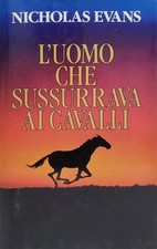 NICHOLAS EVANS - L'UOMO CHE SUSSURRAVA AI CAVALLI - EDIZ. RILEGATA 1998 ROMANZO