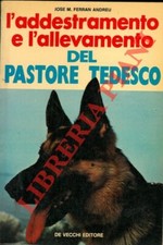 FERRAN ANDREU Jose M. - L'allevamento e l'addestramento del pastore tedesco.