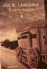 Joe R. Lansdale - IL CARRO MAGICO - Fanucci 2008 (1° edizione) -