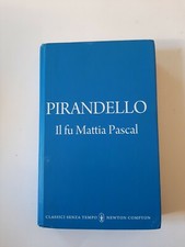 Libro  IL FU MATTIA PASCAL  PIRANDELLO CLASSICI SENZA TEMPO NEWTON COMPTON usato