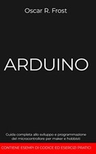 arduino guida completa allo sviluppo e programmazione del microcontro Frost B08J