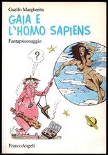 Gaia e l'homo sapiens. Fantapsicosaggio di Guelfo Margherita Franco Angeli 2005