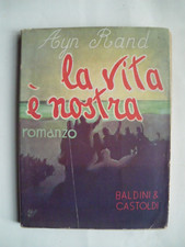 AYN RAND: "LA VITA E' NOSTRA",  BALDINI E CASTOLDI EDITORI seconda edizione 1940