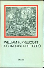LA CONQUISTA DEL PERU' PRESCOTT WILLIAM H. EINAUDI 1970 I MILLENNI