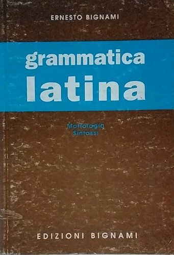 Grammatica latina e - grammatica, e.bignami