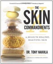THE SKIN COMMANDMENTS: 10 RULES TO HEALTHY, BEAUTIFUL SKIN By Tony Nakhla *VG+*