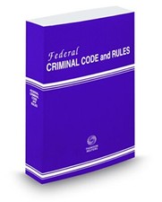 FEDERAL CRIMINAL CODE AND RULES, 2018 ED. By Thomson Reuters Editorial Staff VG+