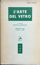 L'arte del vetro, a c. G. Mariacher, Serie d'arte BMM, 1954 Prima edizione