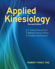 Applied Kinesiology, Revised Edition: A Training Manual and Reference Book of Ba