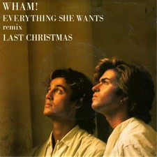 Wham everything she - everything, wants