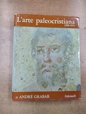 L'ARTE PALEOCRISTIANA 200 395 - GRABAR - ED. FELTRINELLI -