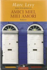 AMICI MIEI, MIEI AMORI - MARC LEVY - Narrativa - romanzo