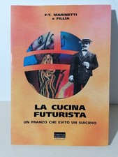 La Cucina Futurista Un Pranzo che evitò un Suicidio Libro Marinetti Fillia 1998
