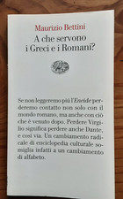 Maurizio Bettini, A che servono i Greci e i Romani? Einaudi 2017