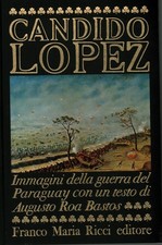 Candido Lopez - Augusto Roa Bastos (Franco Maria Ricci editore)