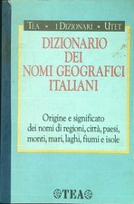 DIZIONARIO DEI NOMI GEOGRAFICI IN ITALIA AA.VV. TEA 1992 TEA I DIZIONARI UTET