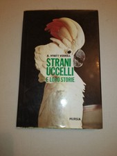 STRANI UCCELLI E LORO STORIE HYATT VERRILL MURSIA 1981 Illustrazioni 