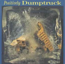 CD Dumptruck Positively