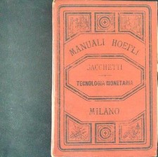 MANUALI HOEPLI TECNOLOGIA MONETARIA SACCHETTI GIUSEPPE HOEPLI 1884