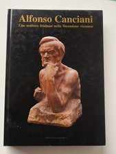 Alfonso Canciani,uno scultore friulano nella secessione..-ed.della Laguna 1992