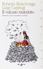Cappugi Luigi IL VULCANO MALEDETTO. INTERVISTA AD UN ECONOMISTA SCOMODO 2007