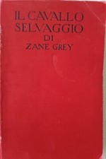 'Il Cavallo Selvaggio', Zane Grey, Casa Editrice Sonzogno, Milano, 1955
