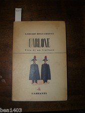  BIGIARETTI Libero Carlone vita di un italiano  Milano  Garzanti  1950