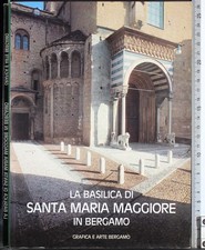 LA BASILICA DI SANTA MARIA MAGGIORE IN BERGAMO. ZIZZO. GRAFICA E ARTE BERGAMO.