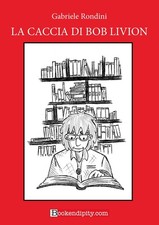 Libri Gabriele Rondini - La Caccia Di Bob Livion. Ediz. A Caratteri Grandi