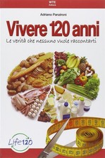 Vivere 120 Anni. Le Verita Che