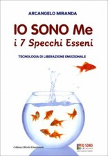 LIBRO IO SONO ME. I 7 SPECCHI ESSENI. TECNOLOGIA DI LIBERAZIONE EM - A. MIRANDA