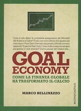 GOAL ECONOMY come la finanza globale ha trasformato il calcio MARCO BELLINAZZO