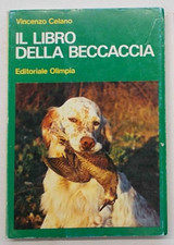 CELANO Il libro della beccaccia. Esperienze di un cacciatore. 1973 (1^ edizione)
