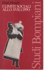 I LIMITI SOCIALI ALLO SVILUPPO - FRED HIRSCH - STUDI BOMPIANI 1981