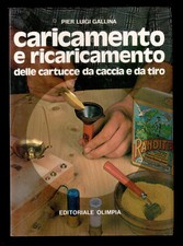 Gallina CARICAMENTO E RICARICAMENTO DELLE CARTUCCE DA CACCIA  1°Ed. Olimpia 1985