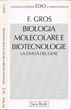 Biologia molecolare e biotecnologie. La civiltà del gene. Francois Gros, autore;