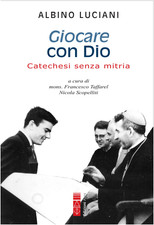 Libro - Giovanni Paolo I - Giocare Con Dio. Catechesi Senza Mitria  - Ares