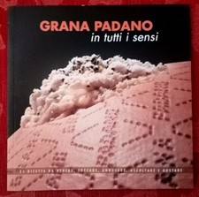 IL GRANA PADANO-IN TUTTI I SENSI-FORMAGGI-GASTRONOMIA-CUCINA-LE VARIE RICETTE