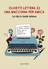Libro - Laura Gentili - Olivetti Lettera 22, Una Macchina Per Amica. La Vita In 