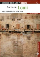 Giovanni Lomi. Le trasparenze del Novecento Pagliai 2009