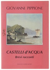 CASTELLI D'ACQUA. Brevi racconti. Pippione Giovanni. 1987