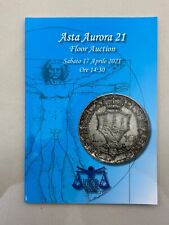 Catalogo Asta Numismatica Aurora Asta n. 21 - 17 Aprile 2021