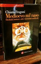 Frugoni - Medioevo sul naso occhiali bottoni e altre invenzioni medievali