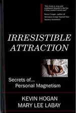 Irresistible Attraction: Secrets of Personal Magnetism by Kevin Hogan (English)