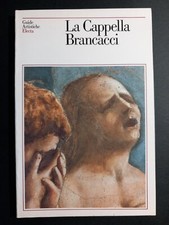 La Cappella Brancacci - Giude  artistiche Electa 1991