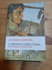 IL PRESENTE COME STORIA di L CANFORA ed BUR